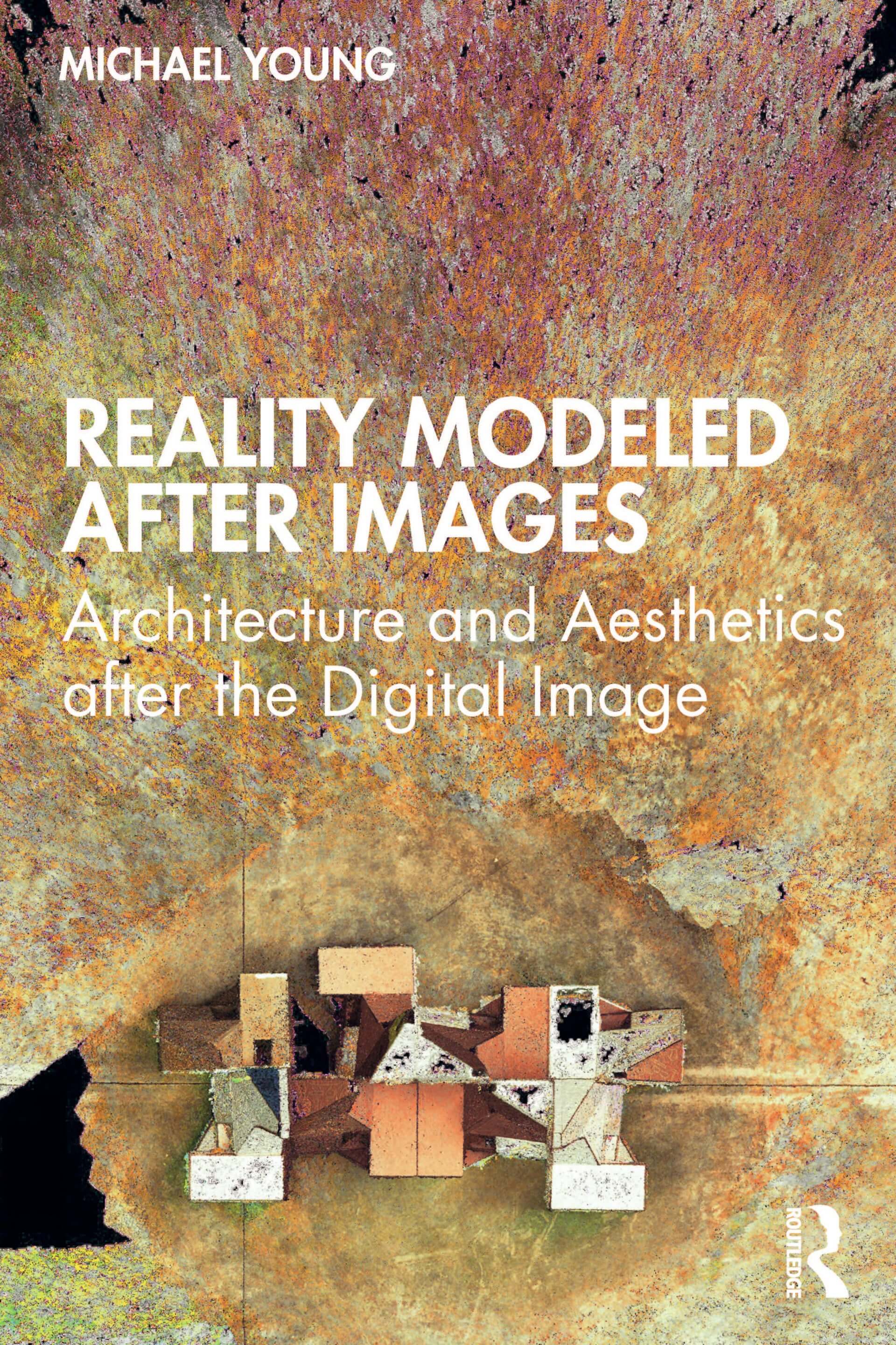 the cover of Reality Modeled After Images: Architecture and Aesthetics after the Digital Image 